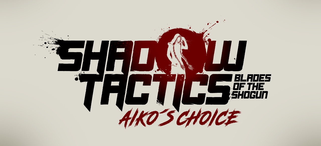 Shadow Tactics: Blade of the Shogun - Aiko's Choice (Taktik & Strategie) von Daedalic